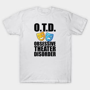 Theatre - O.T.D. Obsessive Theater Disorder T-Shirt